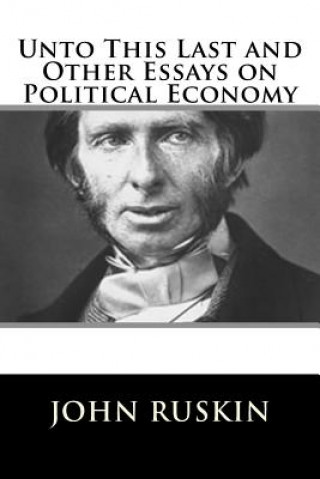 Книга Unto This Last and Other Essays on Political Economy John Ruskin