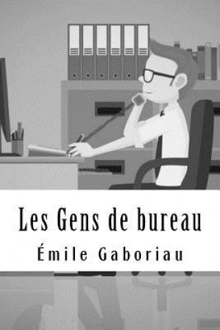 Kniha Les Gens de bureau Emile Gaboriau