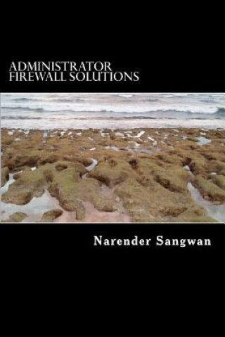 Knjiga Administrator Firewall Solutions: Admin instruction for security engineer Mr Narender Sangwan