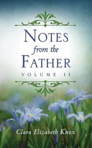 Knjiga Notes from the Father: Volume 2 Clara Elizabeth Knox