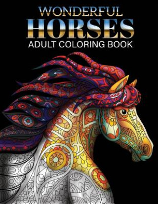 Kniha Wonderful Horses Coloring Book: Adult Coloring Book of 41 Horses Coloring Pages (Animal Coloring Books) Russ Focus