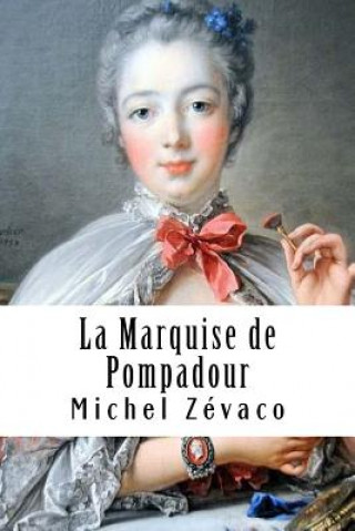 Könyv La Marquise de Pompadour Michel Zévaco