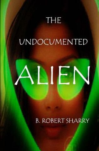 Book The Undocumented Alien B Robert Sharry