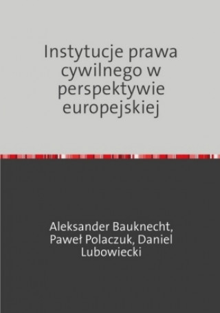 Kniha Instytucje prawa cywilnego w perspektywie europejskiej Aleksander Bauknecht