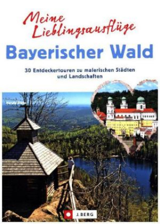 Könyv Meine Lieblingsausflüge im Bayerischen Wald: 30 Entdeckertouren zu malerischen Städten und Landschaften - Freizeitführer mit Wandern und Radeln im Nat Herwig Slezak