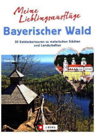 Książka Meine Lieblingsausflüge im Bayerischen Wald: 30 Entdeckertouren zu malerischen Städten und Landschaften - Freizeitführer mit Wandern und Radeln im Nat Herwig Slezak