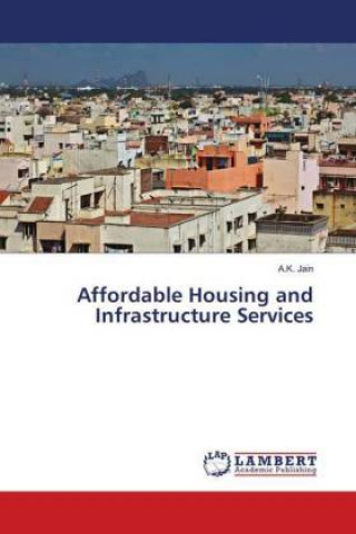 Kniha Affordable Housing and Infrastructure Services A. K. Jain