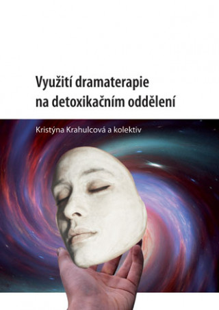 Kniha Využití dramaterapie na detoxikačním oddělení Kristýna Krahulcová