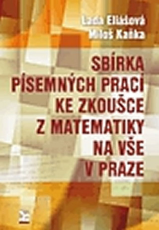 Kniha Sbírka písemných prací ke zkoušce z matematiky na VŠE v Praze Lada Eliášová