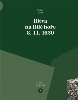 Kniha Bitva na Bílé hoře 8. 11. 1620 Dušan Uhlíř