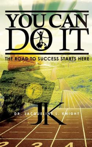 Carte You Can Do It: The Road To Success Starts Here Dr Jacqueline L Knight