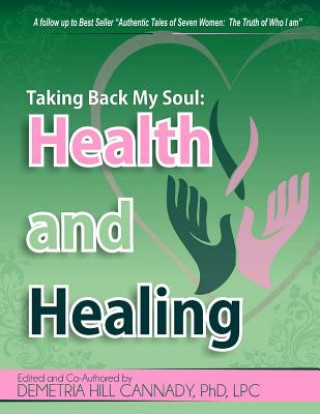 Kniha Taking Back My Soul: Health and Healing Phd Lpc Demetria Hill Cannady