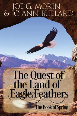 Kniha The Quest of the Land of the Eagle Feathers: The Book of Spring Joe G Morin