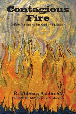 Книга Contagious Fire: Enflaming Hearts for God and Mission Dr R Thomas Ashbrook