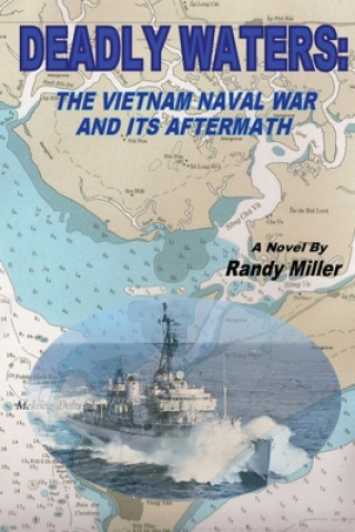Carte Deadly Waters: The Vietnam Naval War and Its Aftermath Randy Miller