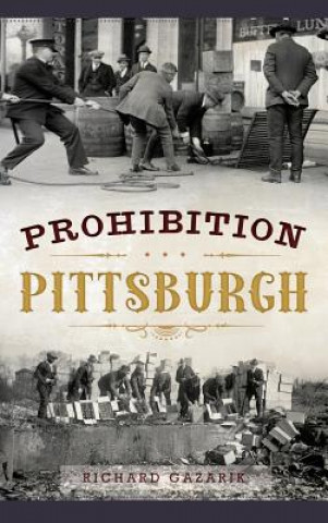 Kniha Prohibition Pittsburgh Richard Gazarik