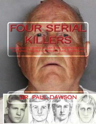 Könyv Four Serial Killers: Golden State Serial Killer & My Interviews with Ted Bundy, Charles Manson & Karla Homolka Paul Dawson