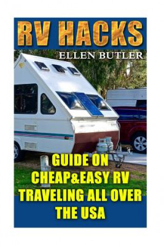 Kniha RV Hacks: Guide On Cheap&Easy RV Traveling All Over The USA Ellen Butler