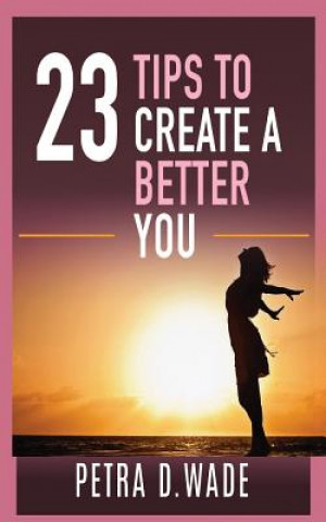 Knjiga 23 Tips To Create A Better You Petra D Wade