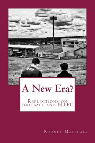 Könyv A New Era?: Reflections on the 2017-18 season, the changing faces of football and Northampton Town FC Rodney Marshall