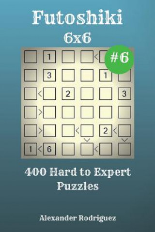 Libro Futoshiki Puzzles - 400 Hard to Expert 6x6 vol. 6 Alexander Rodriguez