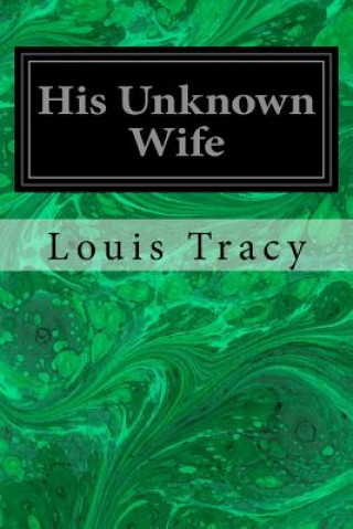 Kniha His Unknown Wife Louis Tracy