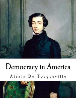 Книга Democracy in America: Alexis De Tocqueville Alexis de Tocqueville