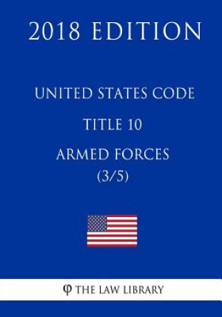 Könyv United States Code - Title 10 - Armed Forces (3/5) (2018 Edition) The Law Library