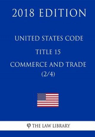 Knjiga United States Code - Title 15 - Commerce and Trade (2/4) (2018 Edition) The Law Library