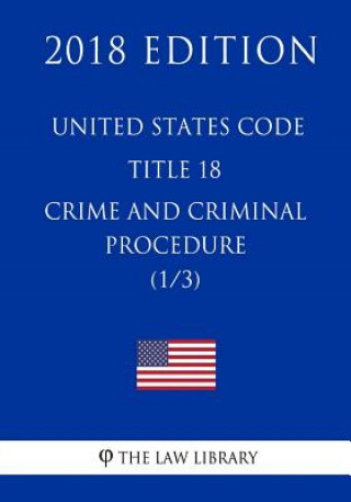 Könyv United States Code - Title 18 - Crimes and Criminal Procedure (1/3) (2018 Edition) The Law Library