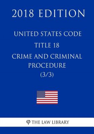 Könyv United States Code - Title 18 - Crimes and Criminal Procedure (3/3) (2018 Edition) The Law Library