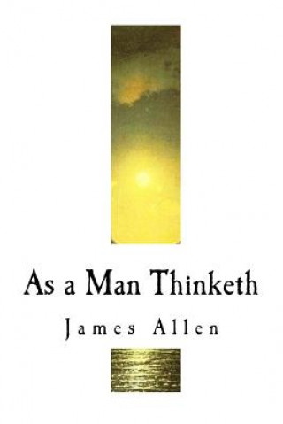 Knjiga As a Man Thinketh: James Allen James Allen
