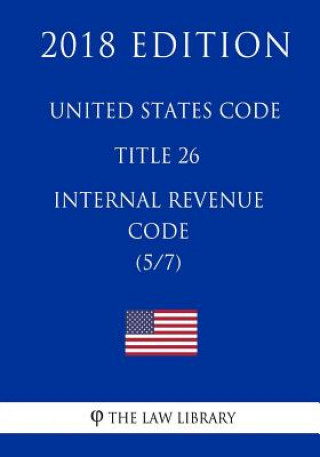 Carte United States Code - Title 26 - Internal Revenue Code (5/7) (2018 Edition) The Law Library