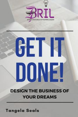 Carte Get It Done: Design the Business of Your Dreams MS Tangie Seals