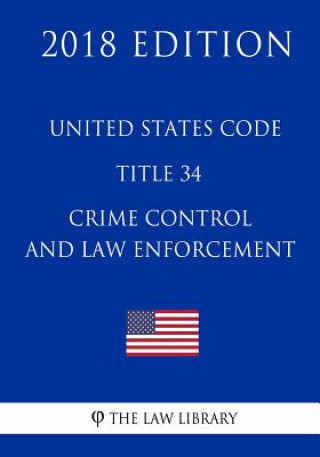 Kniha United States Code - Title 34 - Crime Control and Law Enforcement (2018 Edition) The Law Library