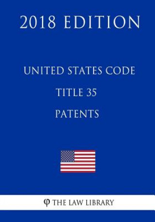 Книга United States Code - Title 35 - Patents (2018 Edition) The Law Library