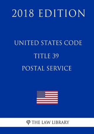 Buch United States Code - Title 39 - Postal Service (2018 Edition) The Law Library