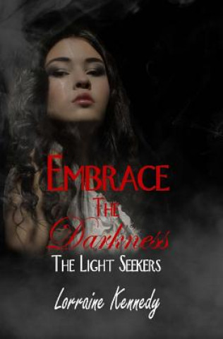 Carte The Light Seekers 4: Embrace the Darkness Lorraine Kennedy