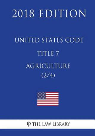 Book United States Code - Title 7 - Agriculture (2/4) (2018 Edition) The Law Library