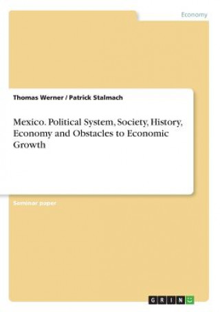 Kniha Mexico. Political System, Society, History, Economy and Obstacles to Economic Growth Thomas Werner