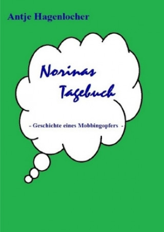 Kniha Norinas Tagebuch - Geschichte eines Mobbingopfers Antje Hagenlocher