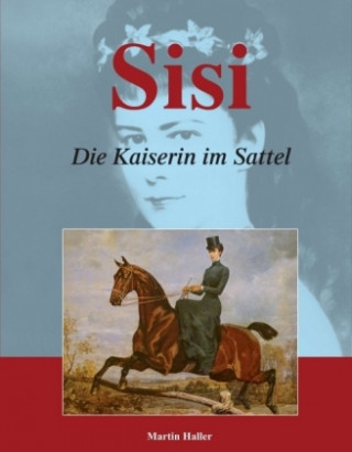 Carte Sisi - Die Kaiserin im Sattel Martin Haller