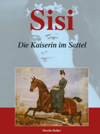 Knjiga Sisi - Die Kaiserin im Sattel Martin Haller