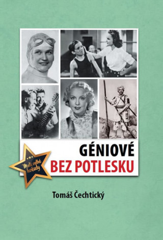 Kniha Géniové bez potlesku Tomáš Čechtický