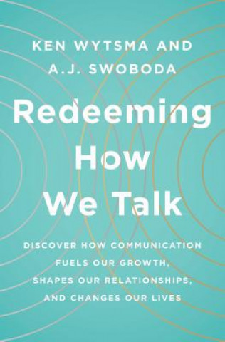 Książka Redeeming How We Talk: Discover How Communication Fuels Our Growth, Shapes Our Relationships, and Changes Our Lives A J Swoboda