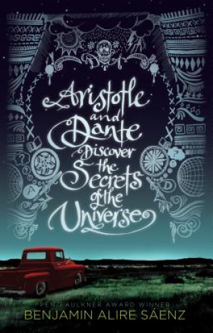 Kniha Aristotle and Dante Discover the Secrets of the Universe Benjamin Alire Saaenz