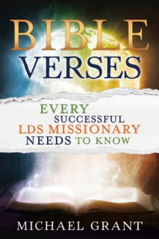 Knjiga Bible Verses Every Successful Lds Missionary Needs to Know Michael Grant