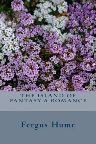 Carte The Island of Fantasy A Romance Fergus Hume