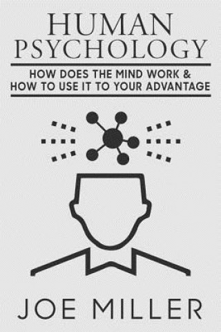 Książka Human Psychology: How Does The Mind Work & How To Use It To Your Advantage Joe Miller