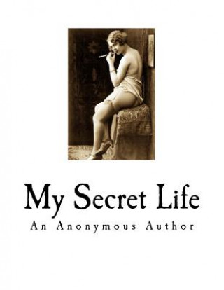 Carte My Secret Life: A Classic of Victorian Erotica An Anonymous Author